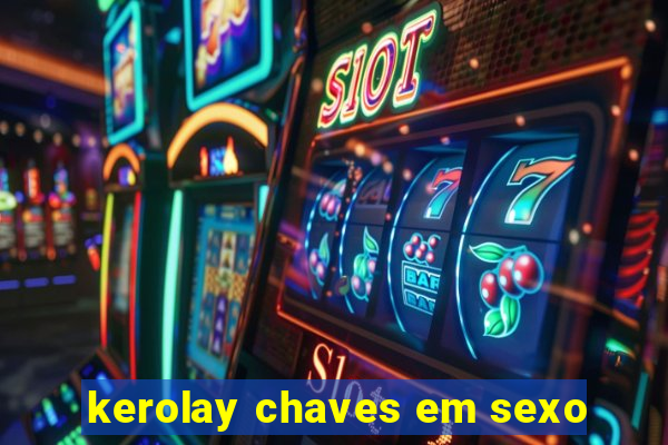 kerolay chaves em sexo